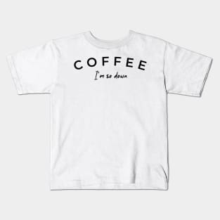 Coffee, I'm so Down (Black design) Kids T-Shirt